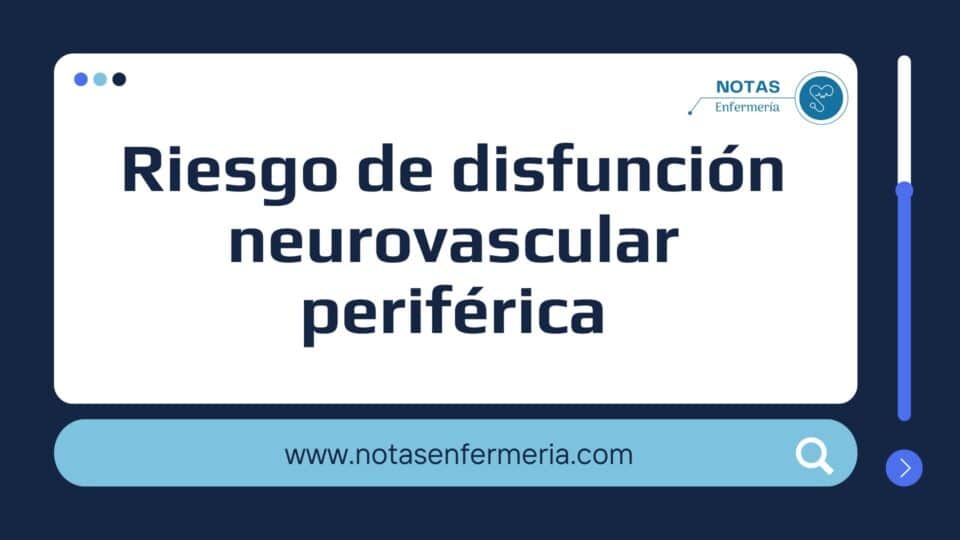 Riesgo de disfunción neurovascular periférica